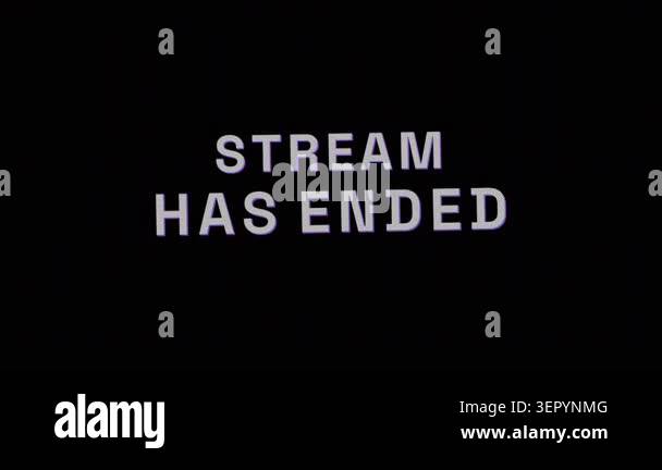 Digital animation of STREAM HAS ENDED text featuring retro VHS glitch ...