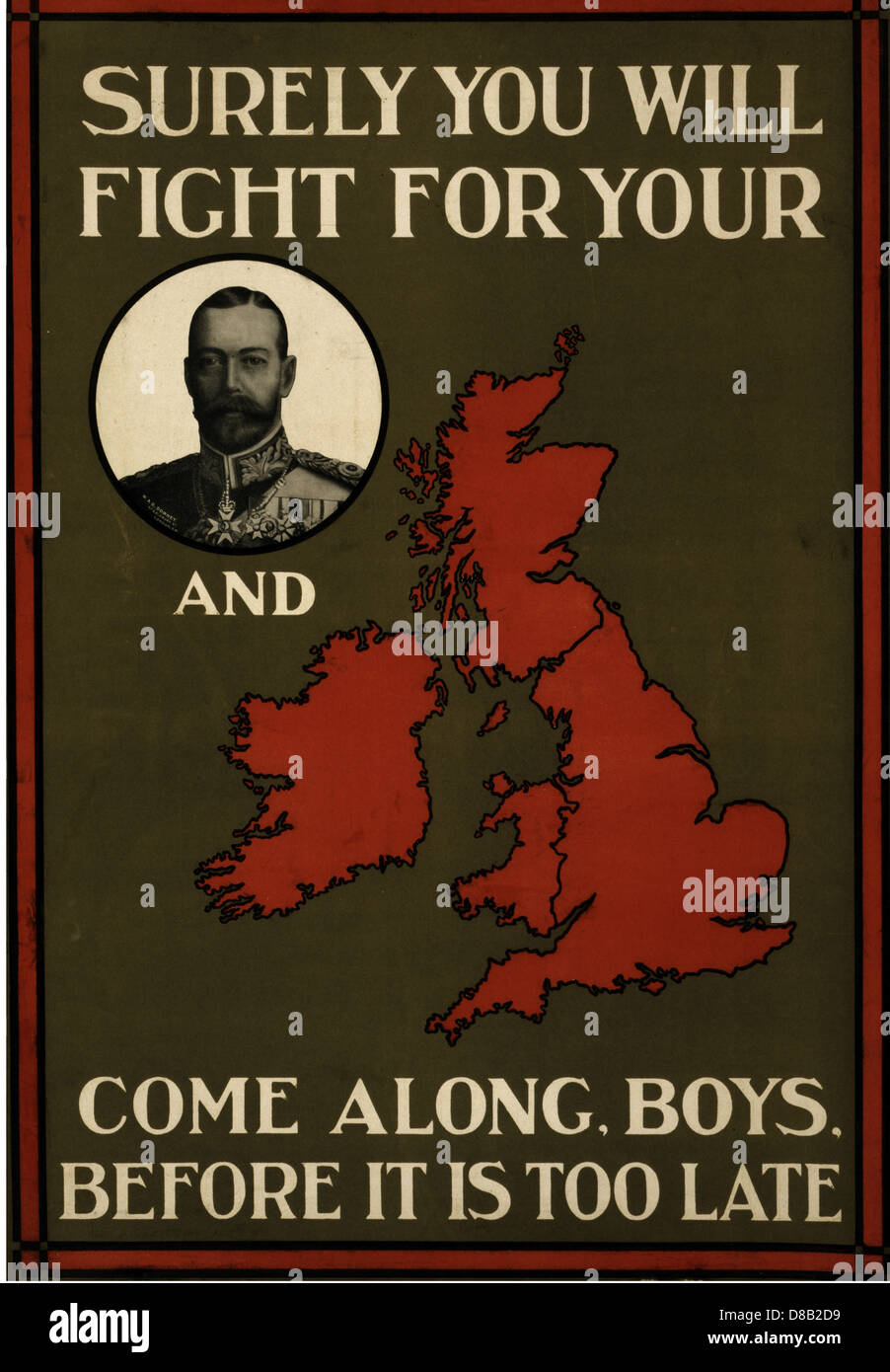 Surely you will fight for your King George V and Great Britain. Come along, boys, before it is too late 1915 British Enlist Prop Stock Photo