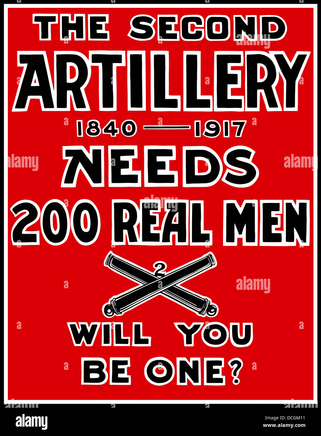Vintage World War I propaganda poster. It reads, The Second Artillery 1840-1917 Needs 200 Real Men, Will you be one? Stock Photo
