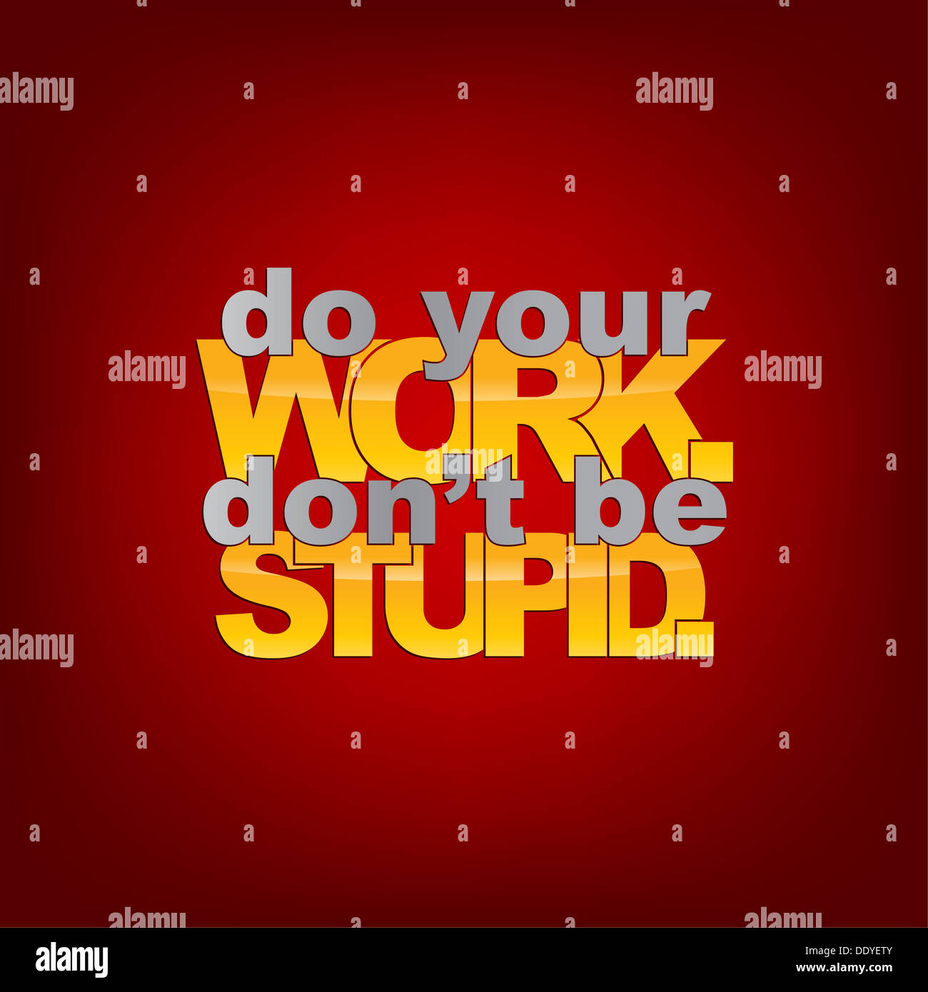 Do your work. Don't be stupid. Typography Background Stock Photo Alamy