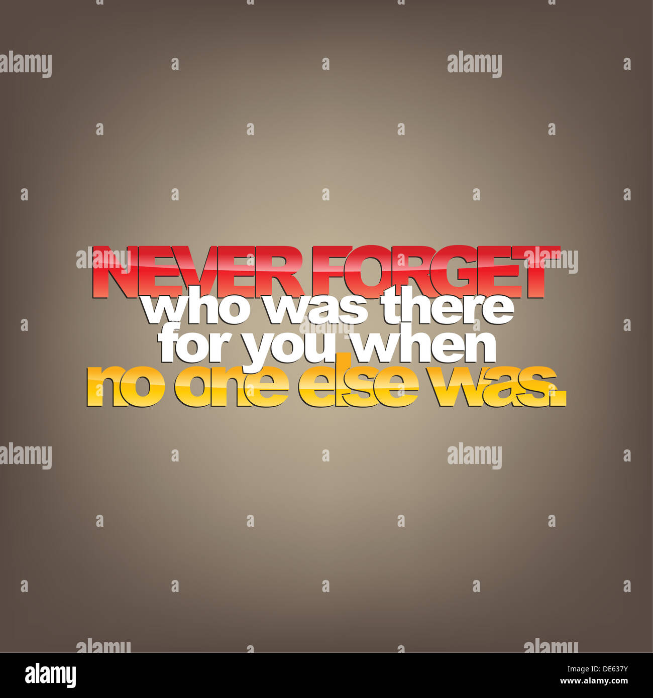 Never forget who was there for you when no one else was. Motivational background Stock Photo