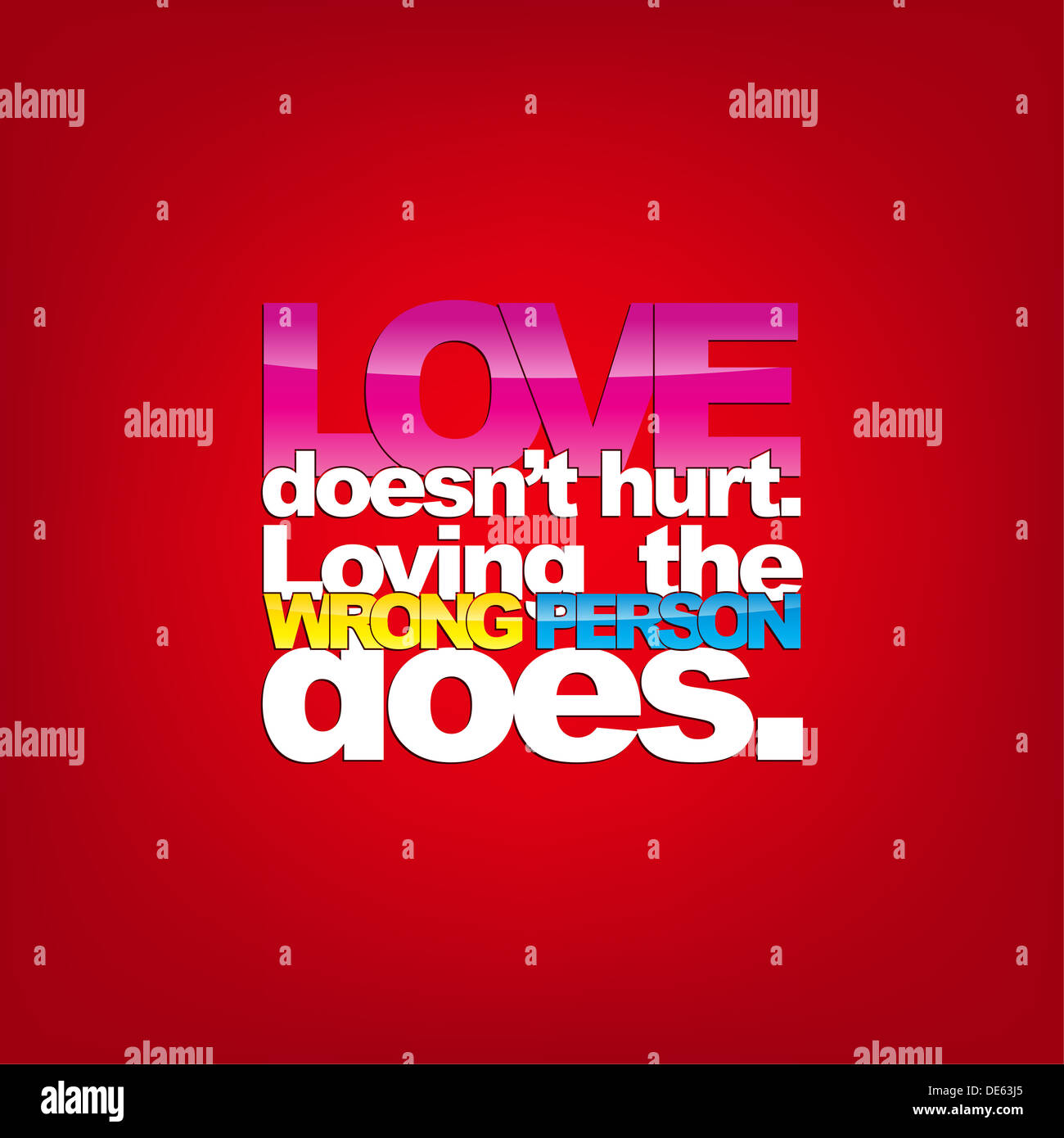 Love doesn't hurt. Loving the wrong person does. Typography background ...
