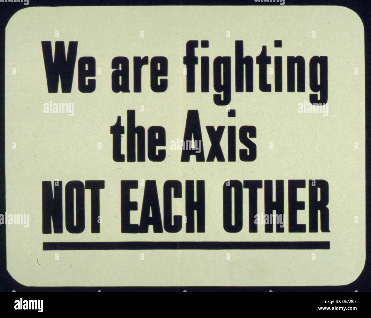 WE ARE FIGHTING THE AXIS NOT EACH OTHER 516061 Stock Photo - Alamy