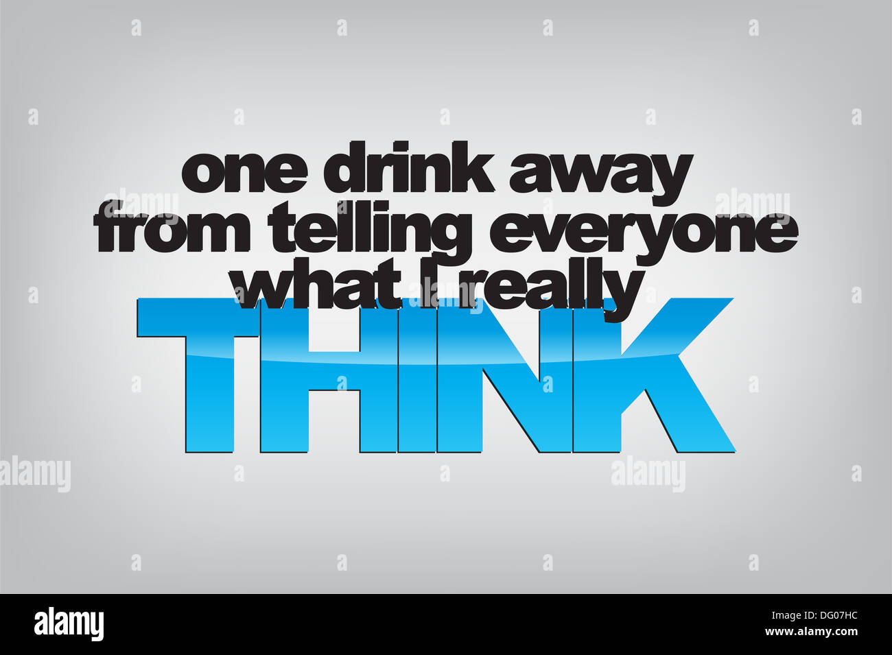 One drink away from telling everyone what I really think. Typography