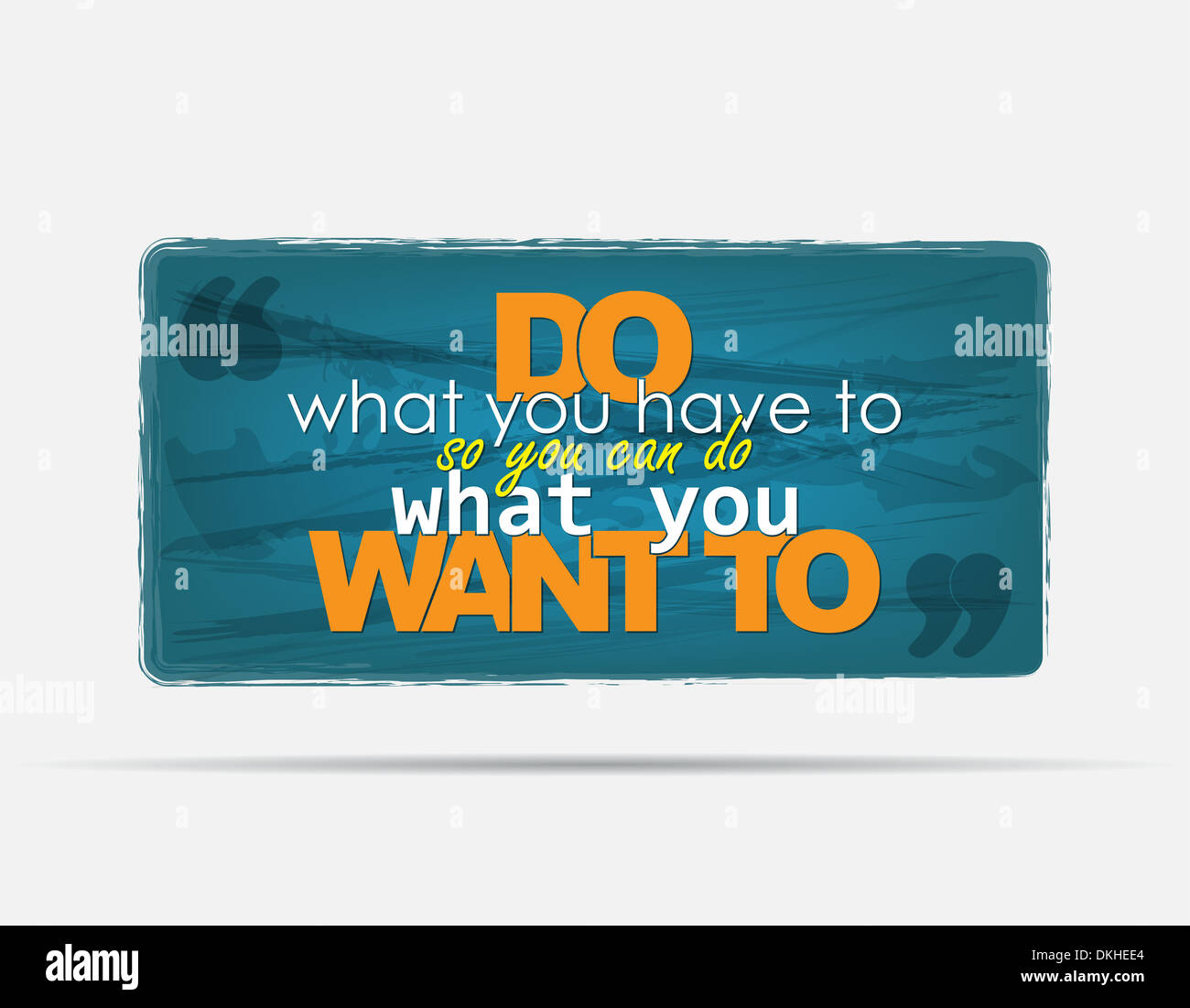 Do what you have to, so you can do what you want to. Motivational ...