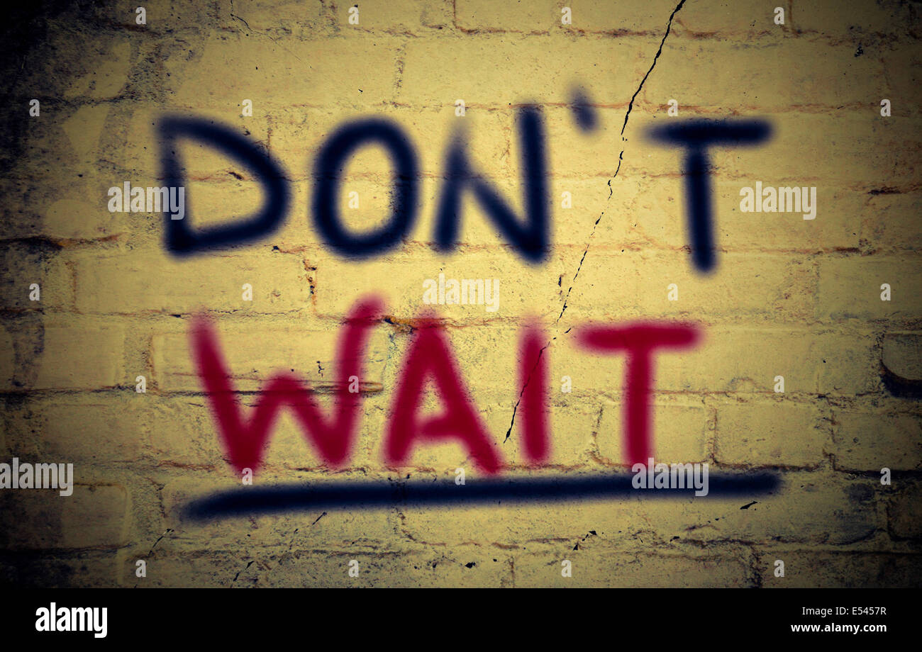Don't Wait Concept Stock Photo Alamy