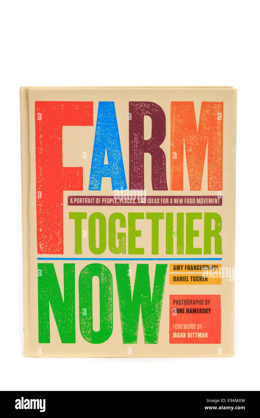 Farm Together Now Book by Amy Franceschini and Daniel Tucker Stock Photo