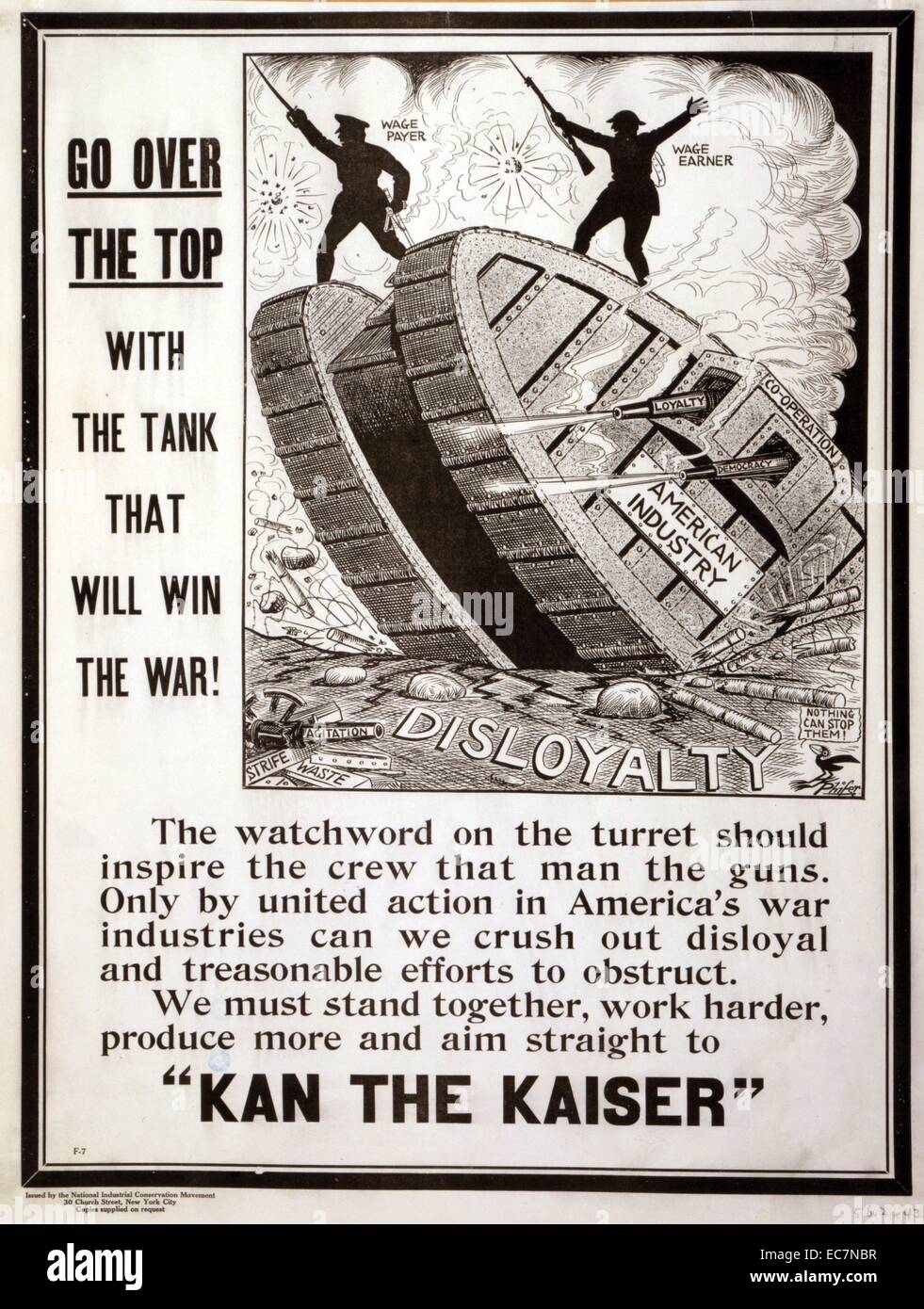 Go over the top with the tank that will win the war! Poster showing a tank 'American industry' rolling over 'Disloyalty'. Text says the watchword on the turret should inspire the crew that man the guns. Only by united action in America's war industries can we crush out disloyal and treasonable efforts to obstruct. We must stand together, work harder, produce more and aim straight to 'Kan the Kaiser.' Stock Photo