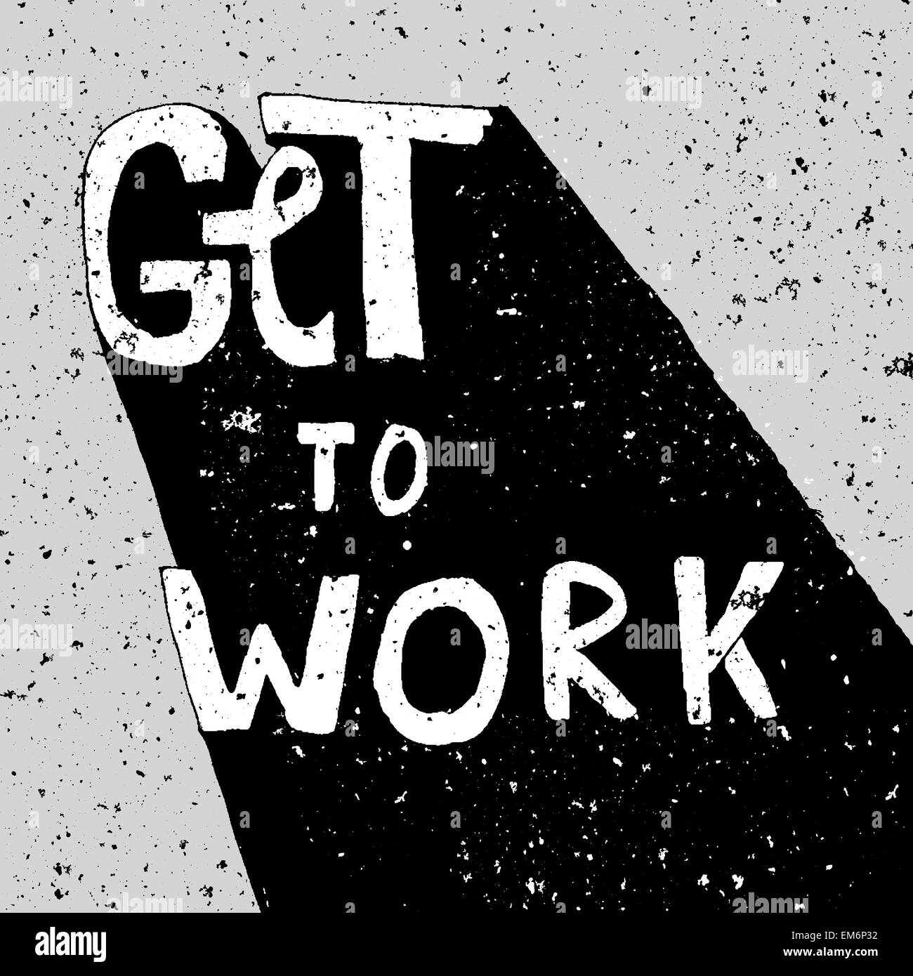 Get To Work, encouraging grunge lettering poster Stock Vector