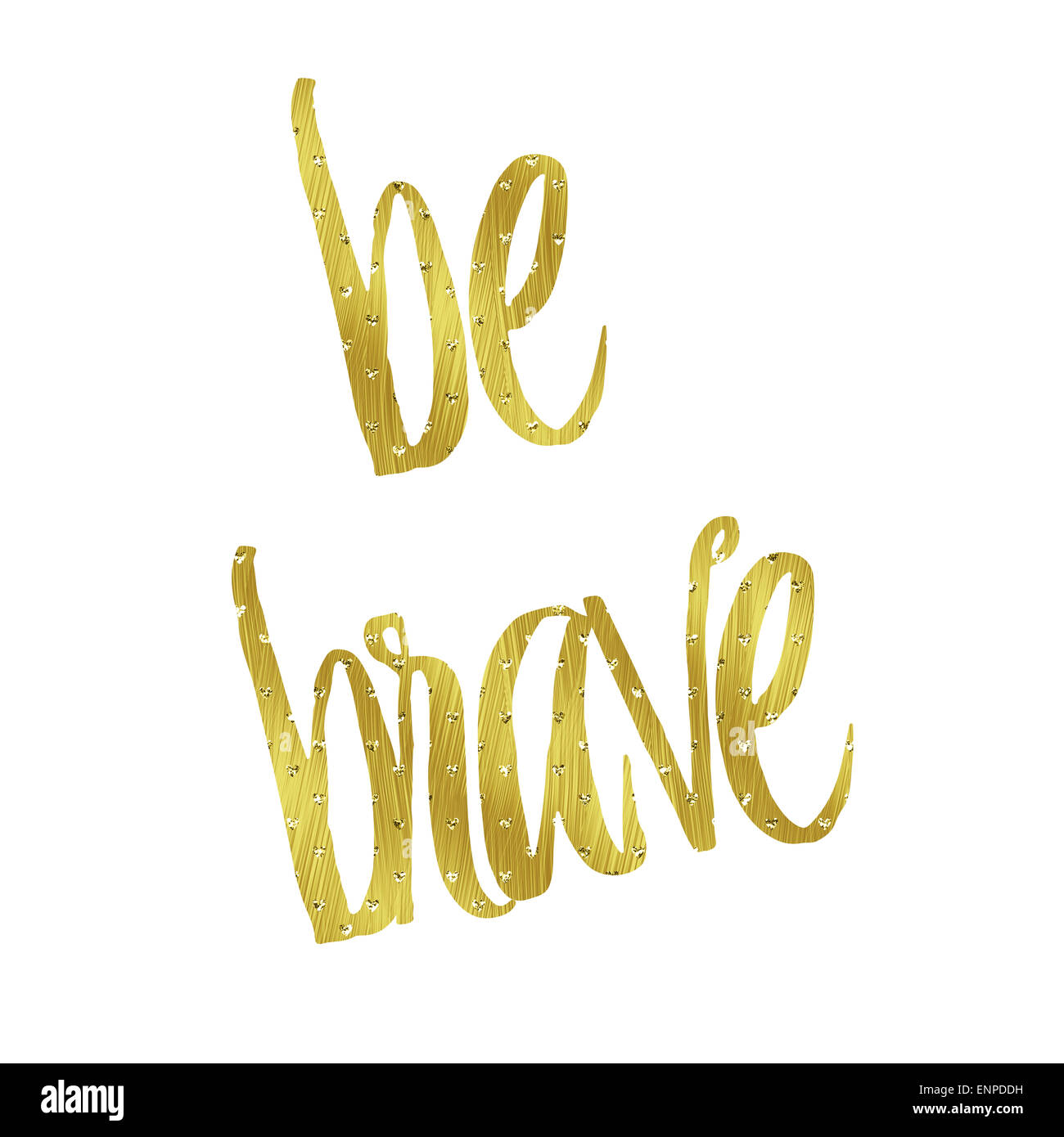 Be Brave Gold Faux Foil Metallic Glitter Quote Isolated on White ...