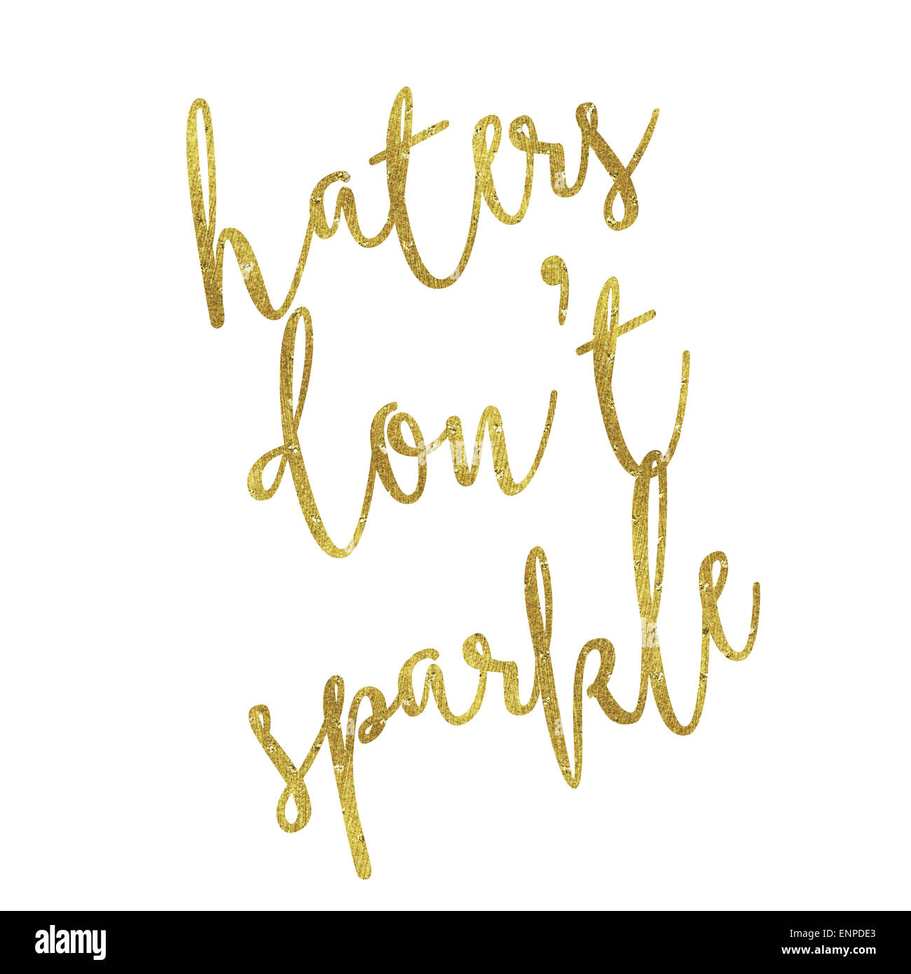 Haters Don't Sparkle Gold Faux Foil Metallic Glitter Inspirational Quote Isolated on White Background Stock Photo