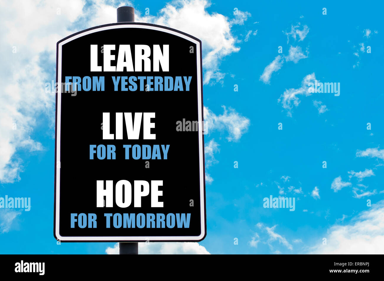 LEARN FROM YESTERDAY, LIVE FOR TODAY, HOPE FOR TOMORROW motivational ...