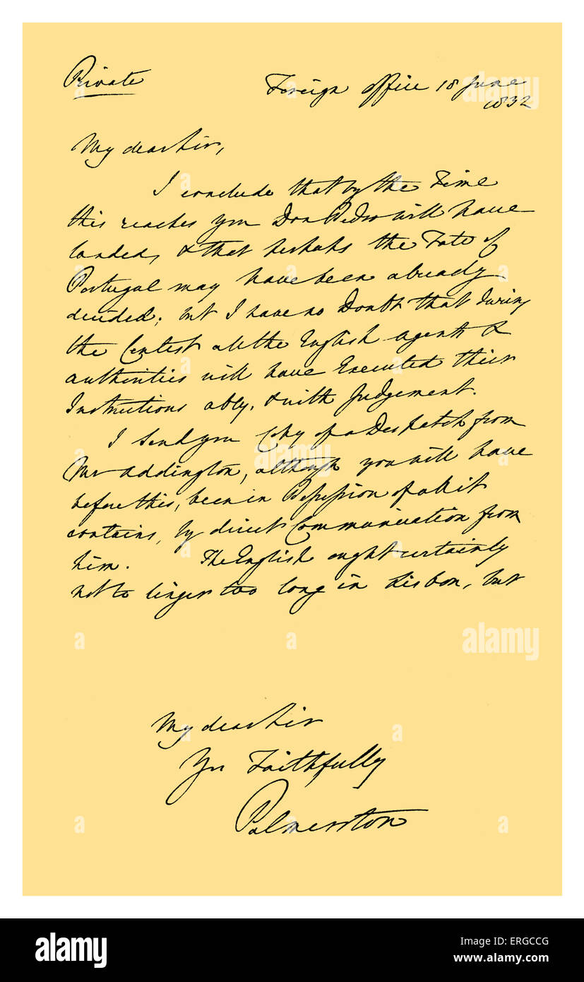 Autograph: Letter from Henry John Temple, as Secretary of State for Foreign Affairs, to R. B. Hoppner, British representative at Lisbon. Writing from the Foreign Office, he discusses the course to be followed by British subjects in the case of an outbreak of hostilities on the landing of Don Pedro, and encloses a copy of a dispatch from Henry Addington, a Minister at Madrid. 18 June 1832. Signature: Palmerston. British Statesman, twice Prime Minister of Great Britain, 20 October 1784 – 18 October 1865. Source: British Museum. Stock Photo