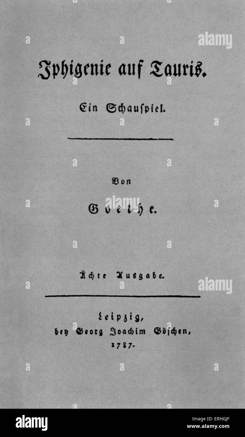 Johann Wolfgang Goethe 's play 'Iphigenie auf Tauris' - title page , Leipzig, 1787.  German poet, novelist, dramatist, and Stock Photo