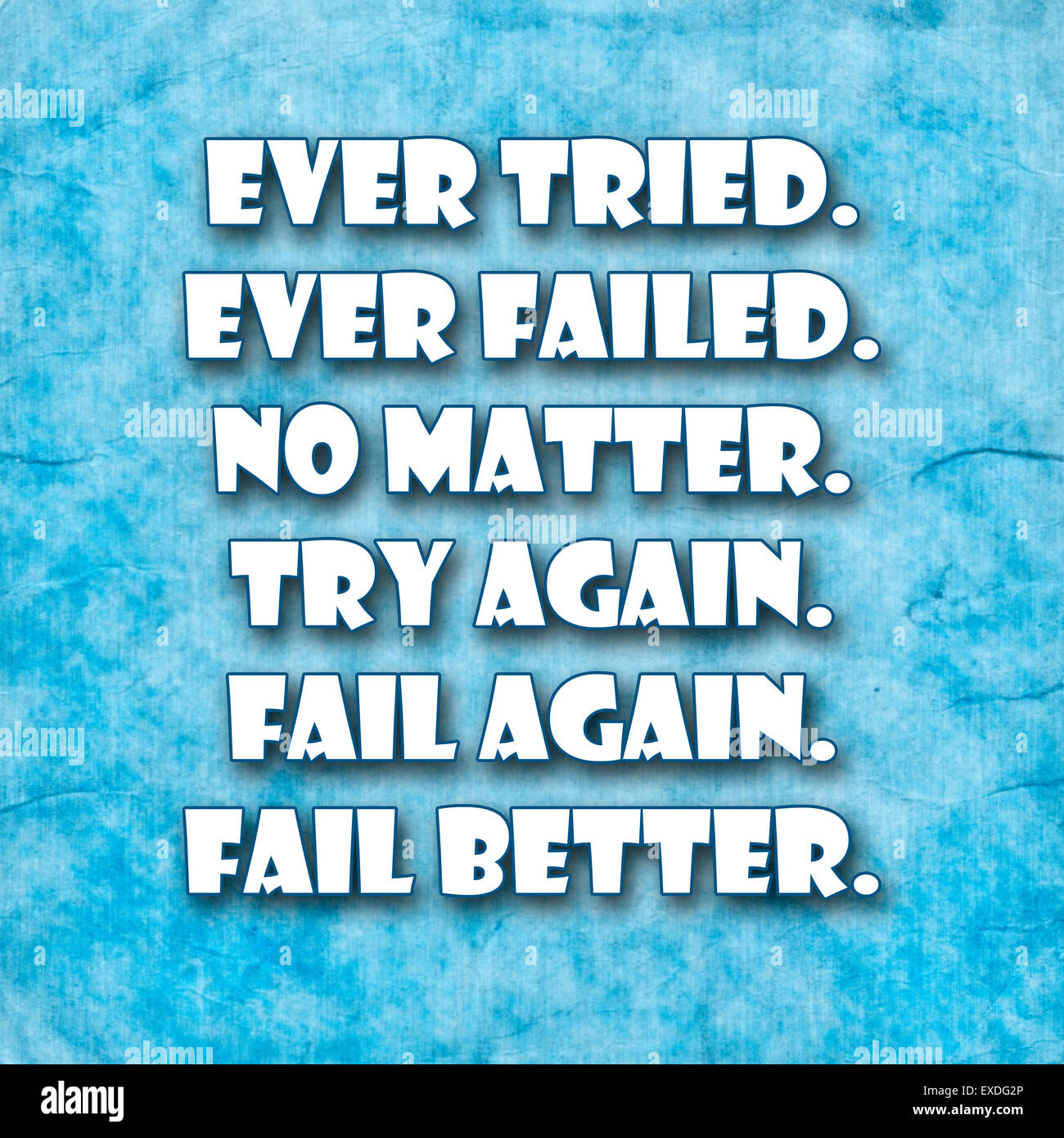 Ever tried. Ever failed. No matter. Try Again. Fail again. Fail better..A  famous inspirational motivating quote by Samuel Becket Stock Photo - Alamy