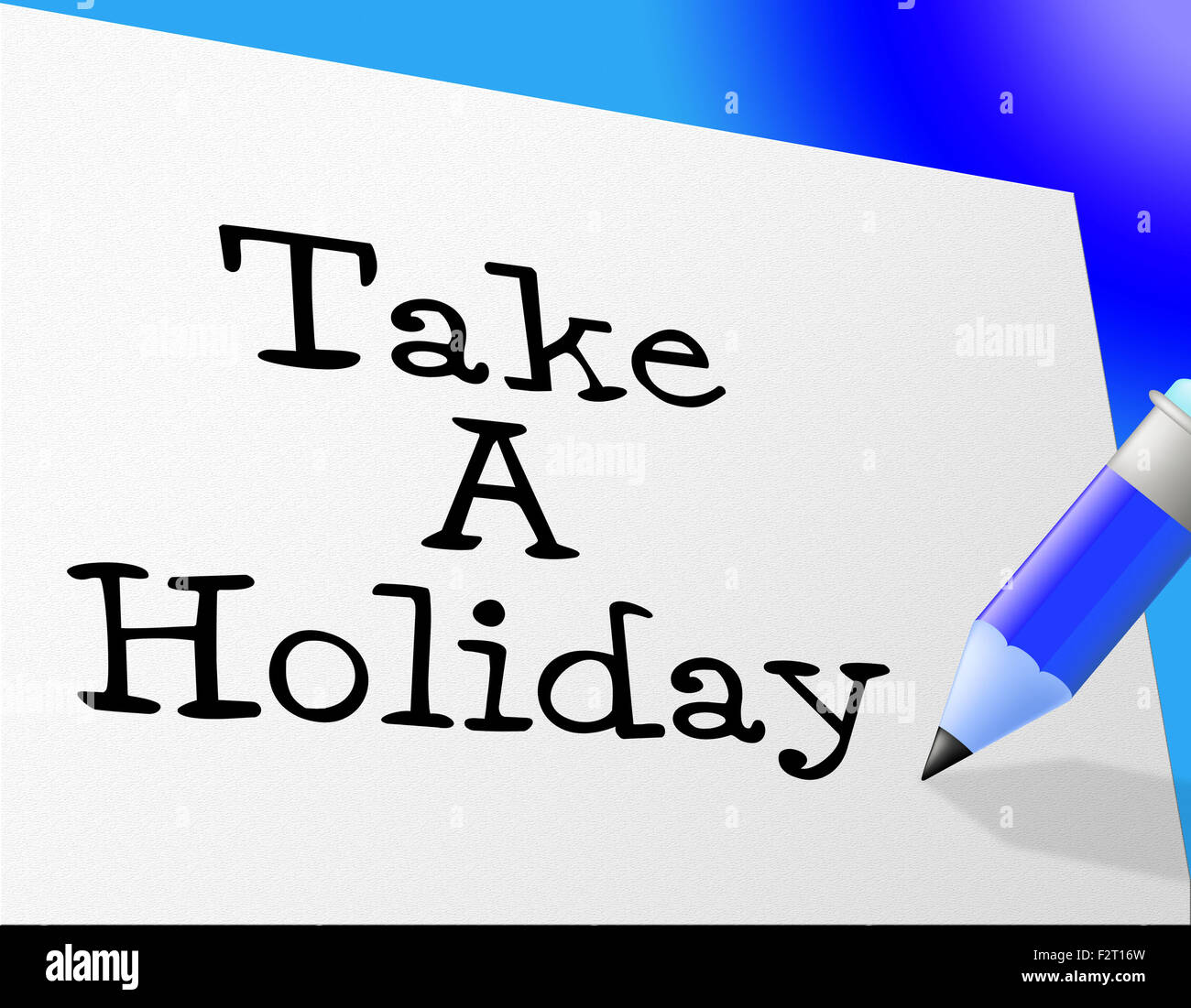 Take A Holiday Indicating Go On Leave And Time Off Stock Photo