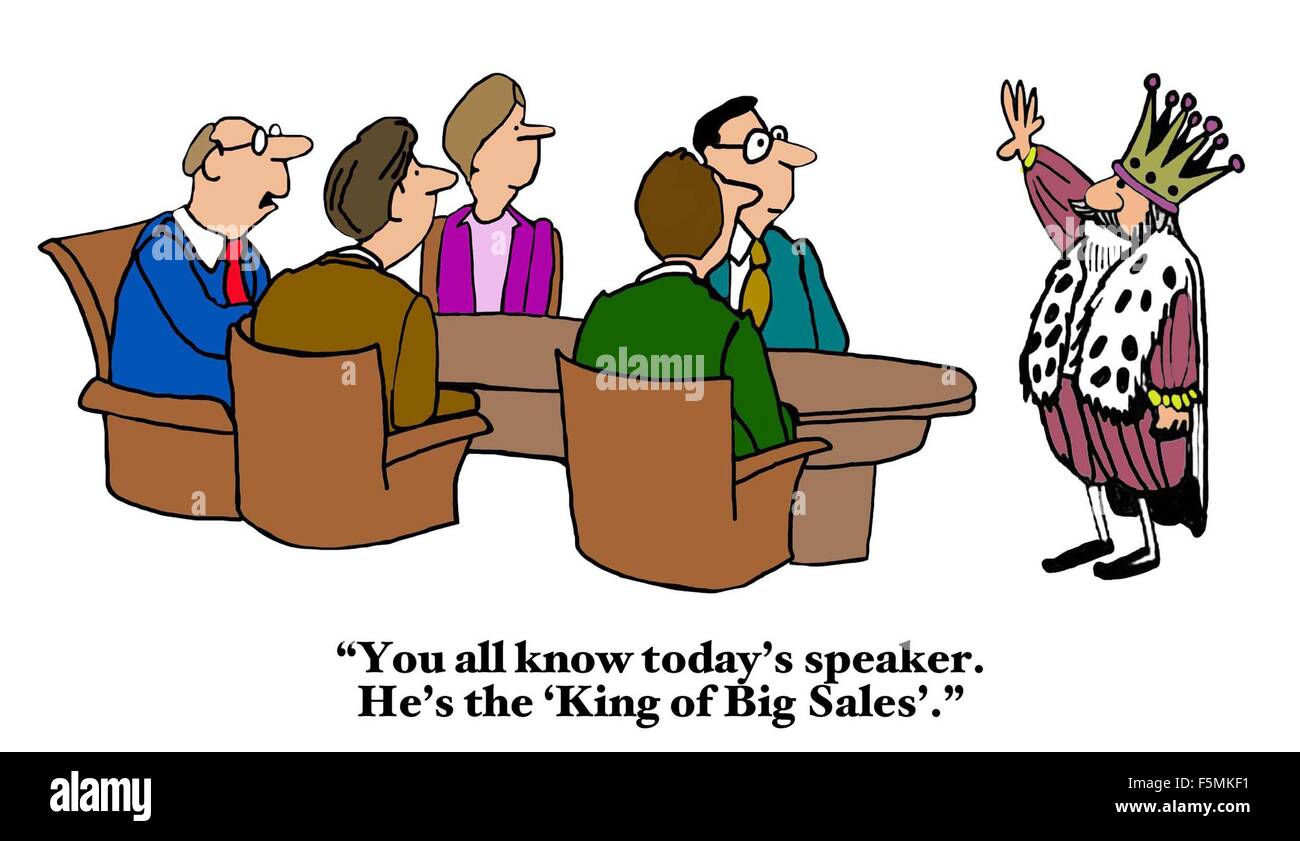 Business cartoon of a meeting with a king at the head of the table, 'You  all know today's speaker. He's the 'King of Big Sales' Stock Photo - Alamy