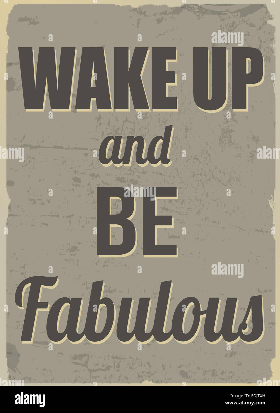 Wake up and be fabulous (inspirational quote) vintage grunge poster, vector illustrator Stock Photo