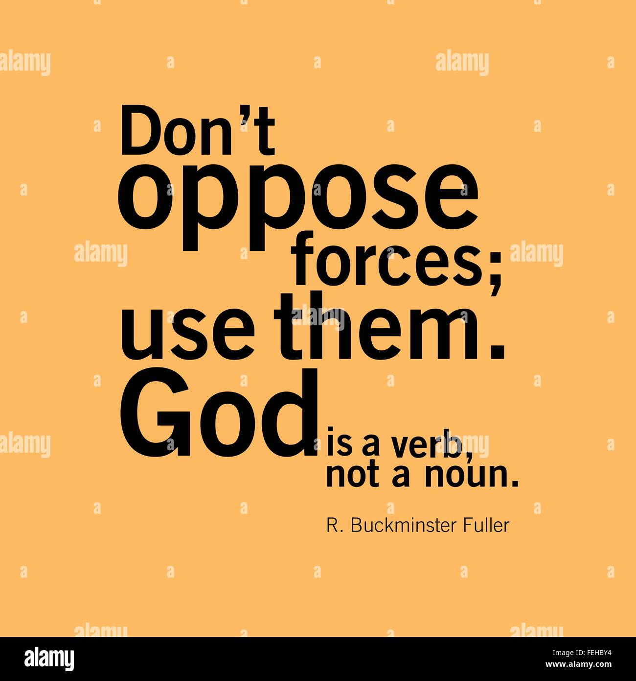 "Don't oppose forces; use them. God is a verb, not a noun." R. Buckminster Fuller Stock Vector
