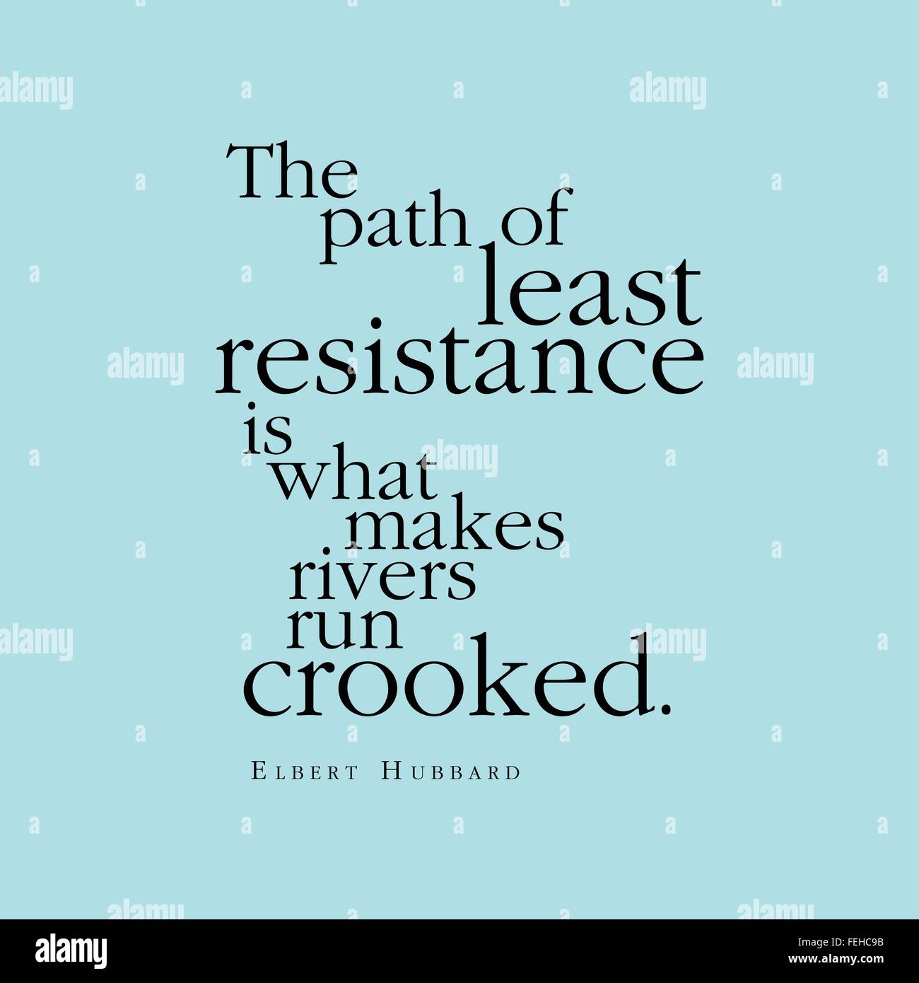 'The path of least resistance is what makes rivers run crooked.' Elbert Hubbard Stock Vector