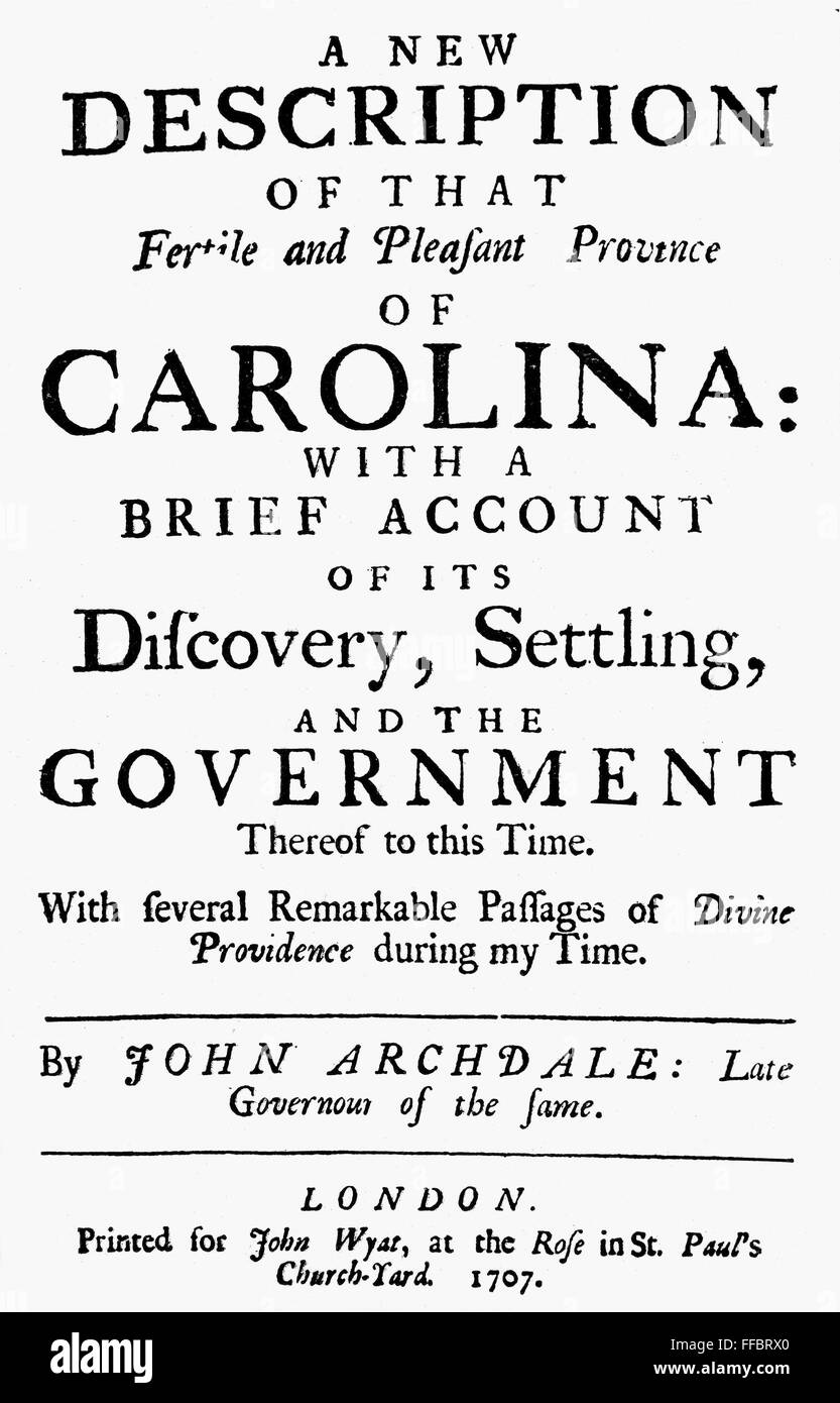 CAROLINA: HISTORY, 1707. /n'A New Description of that Fertile and Pleasant Province of Carolina,' by John Archdale. Published at London, 1707. Stock Photo