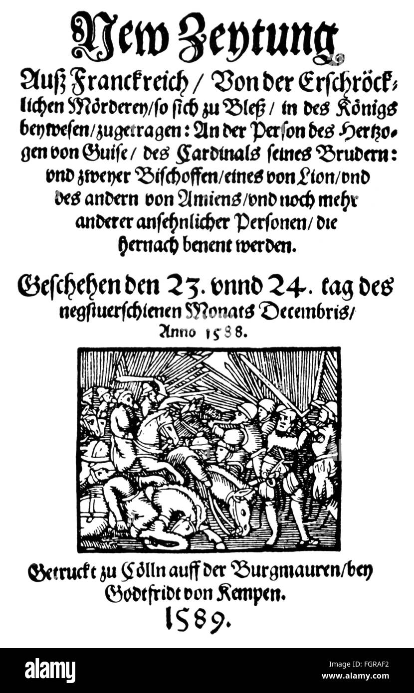 French Wars of Religion 1562 - 1598,Eighth War of Religion,report of the killing of Henry duke of Guise and his brother in Blois,23. / 24.12.1588,title page,woodcut,print: Godfridt von Kempen,Cologne,1589,16th century,graphic,graphics,print,printings,letterpress,France,politics,policy,religion,religions,religious war,religious wars,Protestantism,battles,fights,fighting,fight,battling,battle,8th,eighth,report,reports,homicide,targeted killing,duke,dukes,title page,title pages,woodcut,woodcuts,historic,historical,people,Additional-Rights-Clearences-Not Available Stock Photo