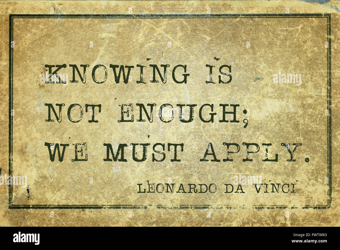 Knowing is not enough; we must apply - ancient Italian artist Leonardo da Vinci quote printed on grunge vintage cardboard Stock Photo