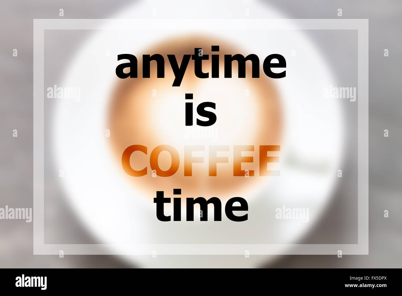 Anytime is coffee time inspirational quote, stock photo Stock Photo Alamy