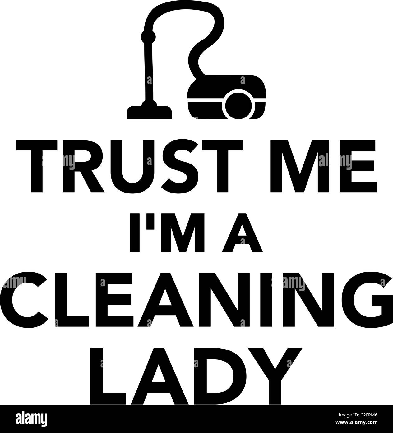 Trust me I'm a Cleaning Lady Stock Photo Alamy