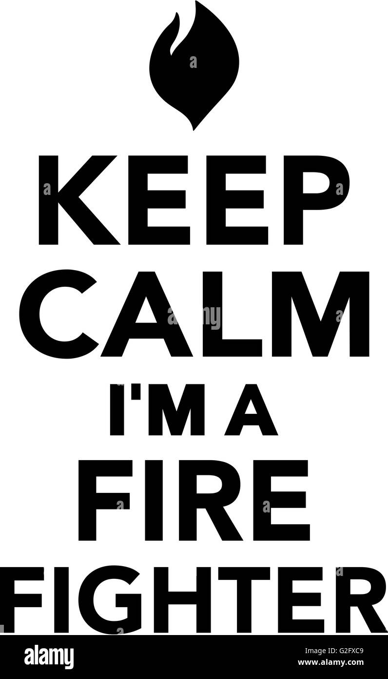 Keep Calm I'm a Fire Fighter Stock Photo