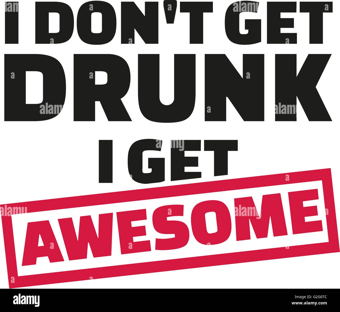I Don't get drunk i get awesome slogan Stock Photo
