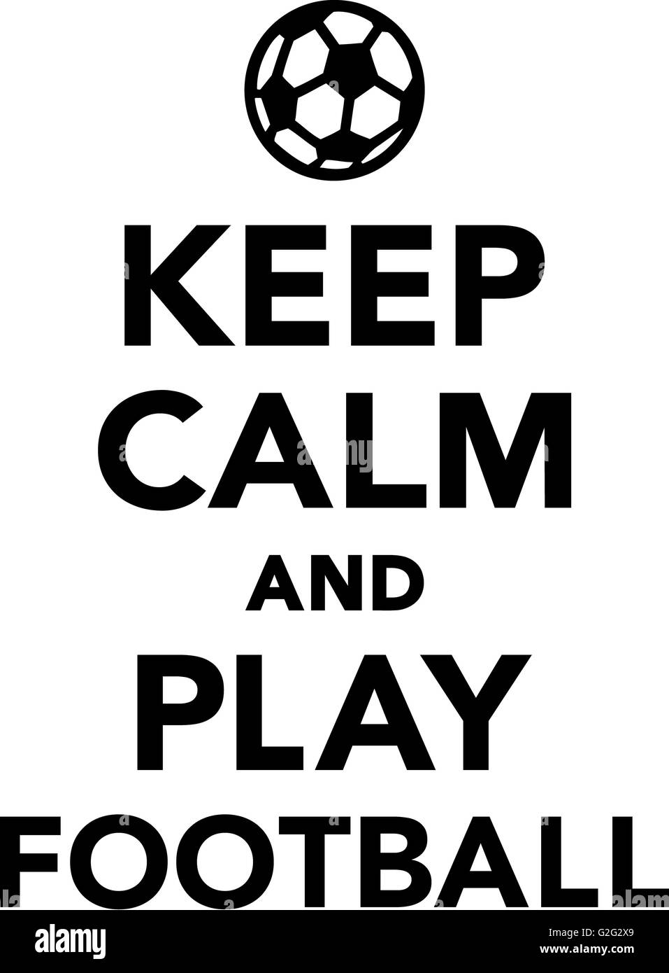 Keep Calm and Play Football Stock Photo Alamy