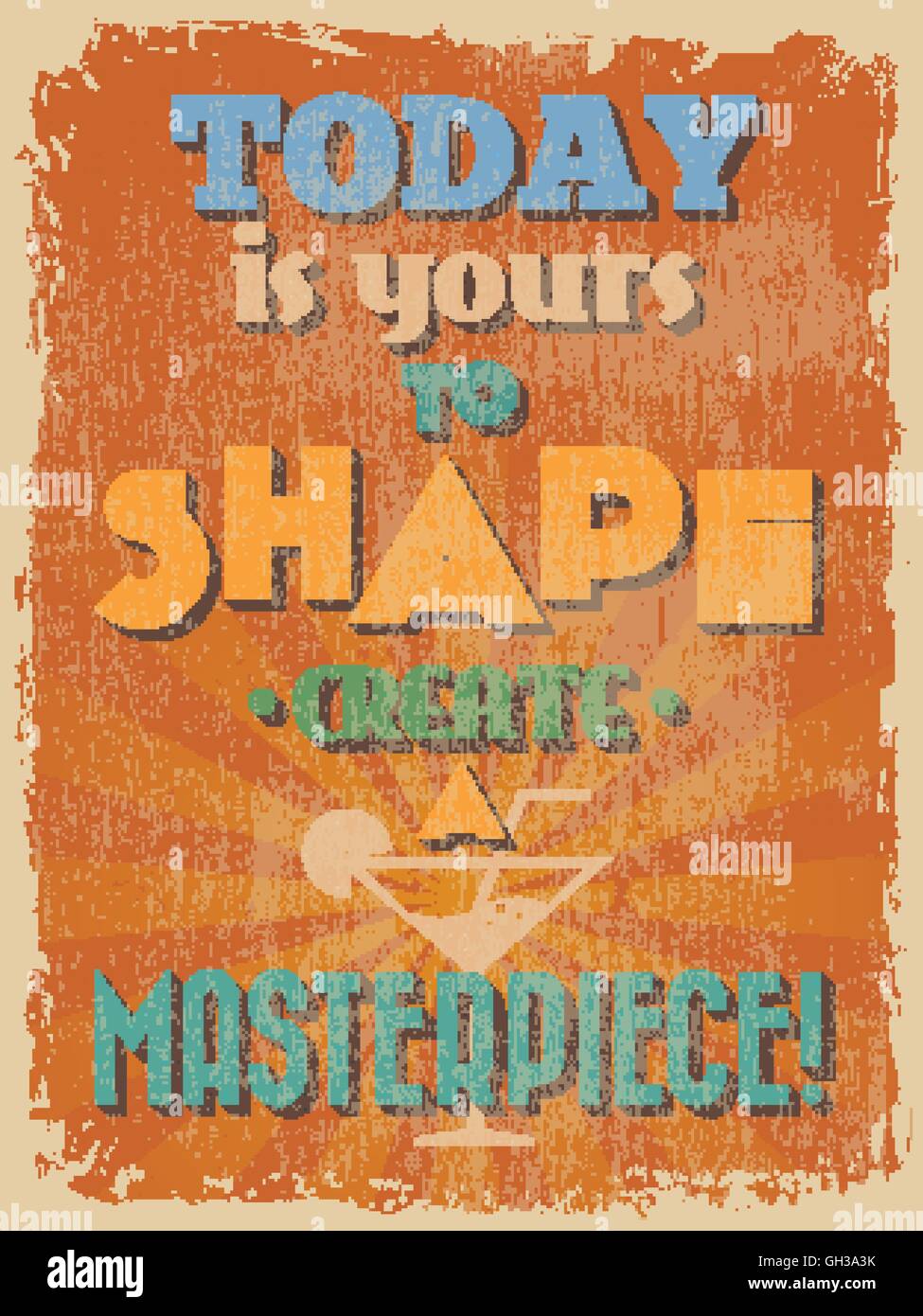 Retro Vintage Motivational Quote Poster. Today is Yours to Shape Create a Masterpiece. Vector illustration Stock Vector