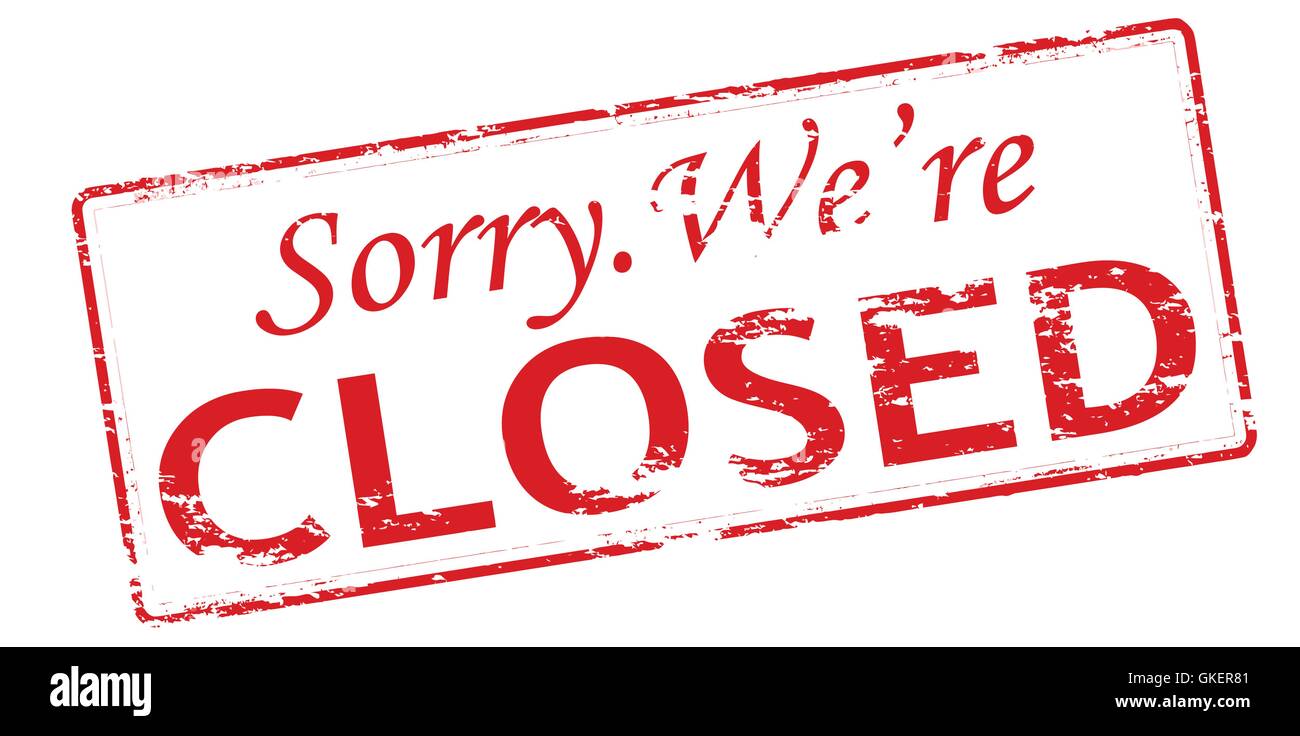 Wire is not closed. Штамп closed. закрыто. sorry we closed. sorry were closed.