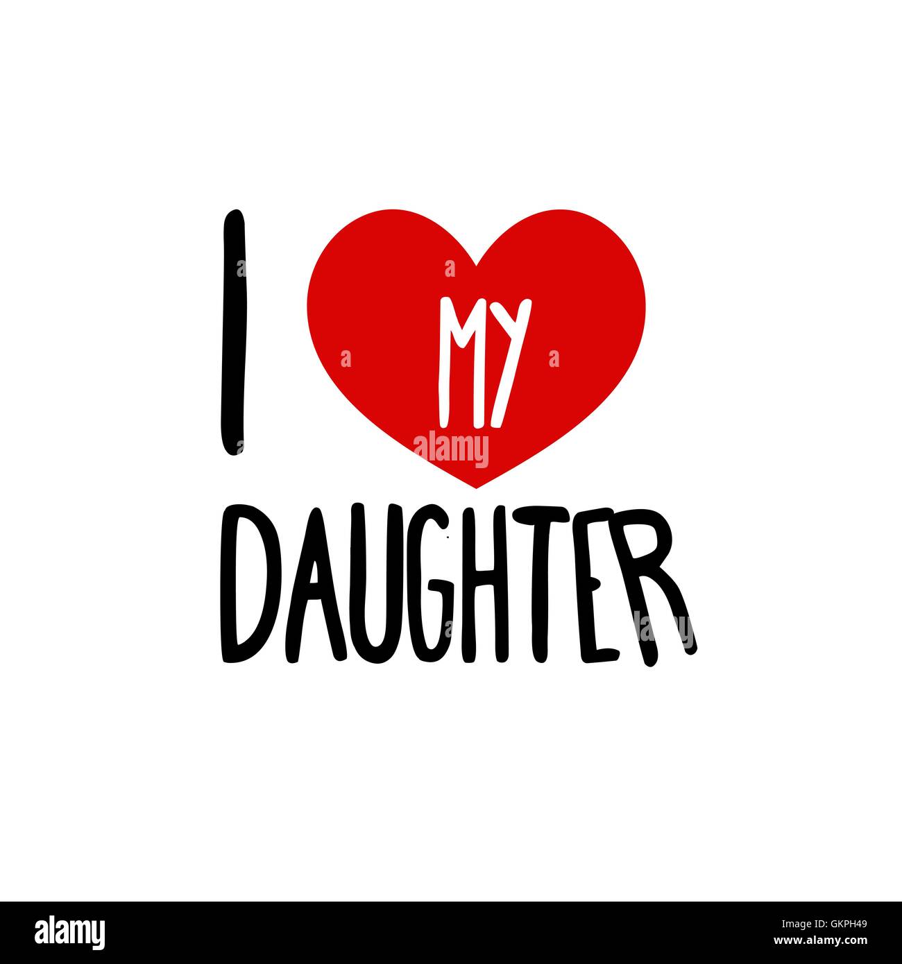 I love my Daughter. Family Red heart simple symbol white background.  Calligraphic inscription, lettering, hand drawn, vector Stock Vector Image  \u0026 Art - Alamy, image size:1300x1390
