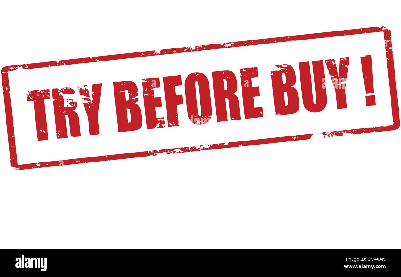You buy. Try before you buy. Try before you buy. Try before you buy. Try before you buy.