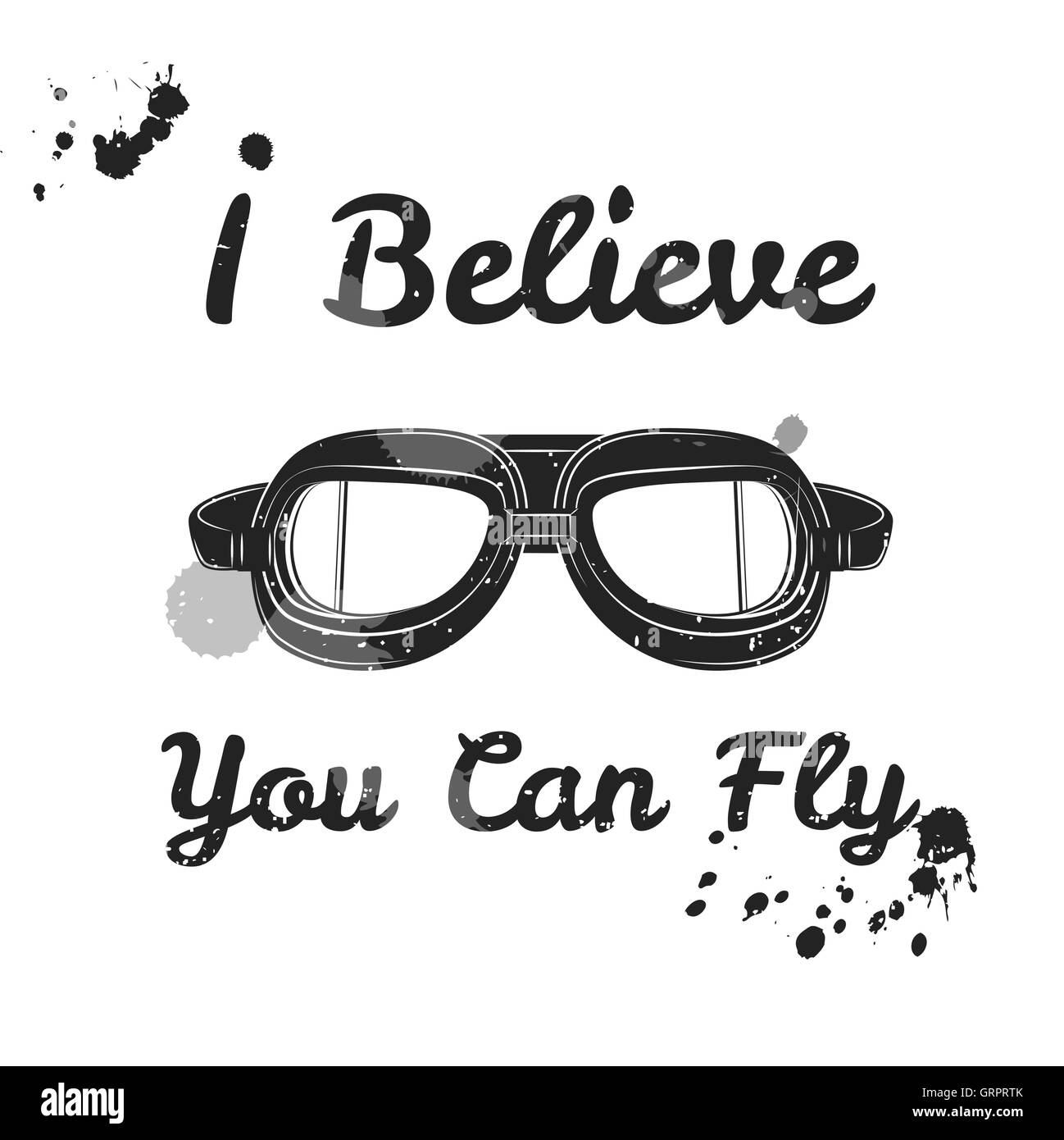 I believe you can fly. Retro aviator pilot glasses goggles. Vintage object. Vector Illustration. Print with ink blot. Motivation poster Stock Vector