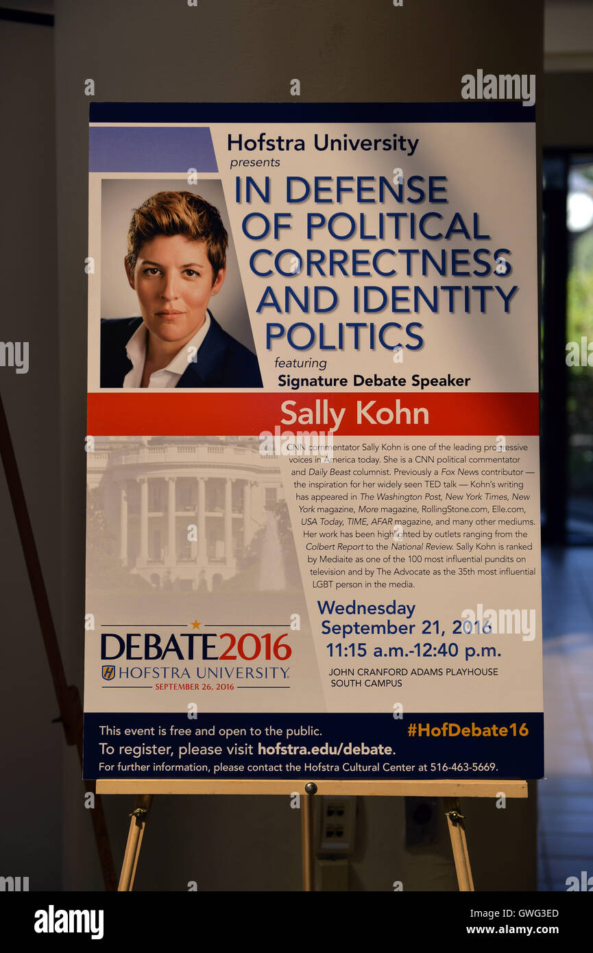 Hempstead, New York, USA. 13th Sep, 2016. Poster is on display in lobby for event with SALLY KOHN - CNN progressive Political Commentator and Daily Beast Columnist - who is schedule to be Signature Debate Speaker on In Defense of Political Correctness and Identity Politics on Sept. 21, at Hofstra University, which will host the first Presidential Debate, between H.R. Clinton and D. J. Trump, scheduled for later that month on September 26. Hofstra is first university ever selected for 3 consecutive U.S. presidential debates. © Ann Parry/ZUMA Wire/Alamy Live News Stock Photo