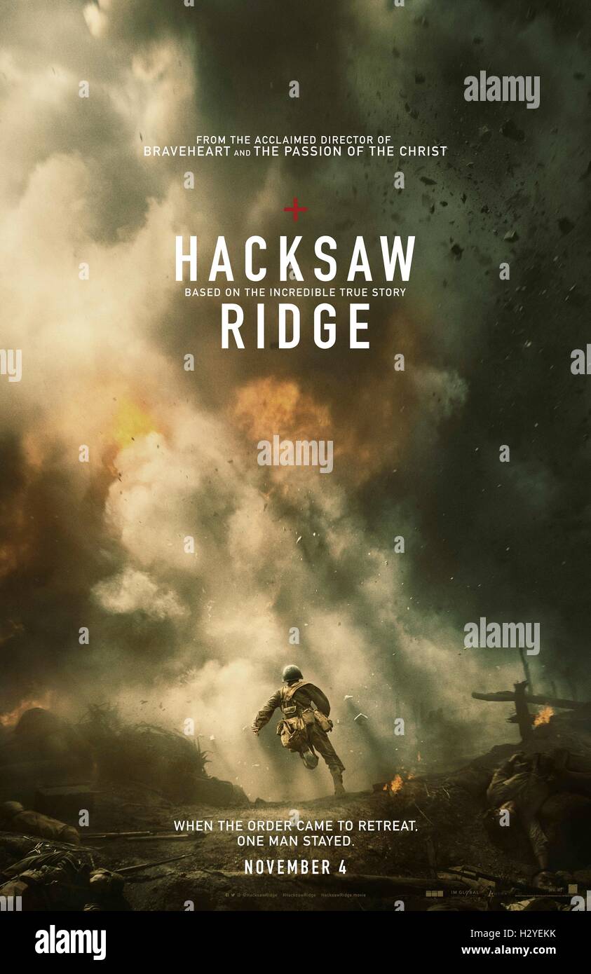 RELEASE DATE: November 4, 2016 TITLE: Hacksaw Ridge STUDIO: Lionsgate DIRECTOR: Mel Gibson PLOT: WWII American Army Medic Desmond T. Doss, who served during the Battle of Okinawa, refuses to kill people and becomes the first Conscientious Objector in American history to be awarded the Medal of Honor STARRING: Poster Art (Credit Image: c Lionsgate/Entertainment Pictures/) Stock Photo