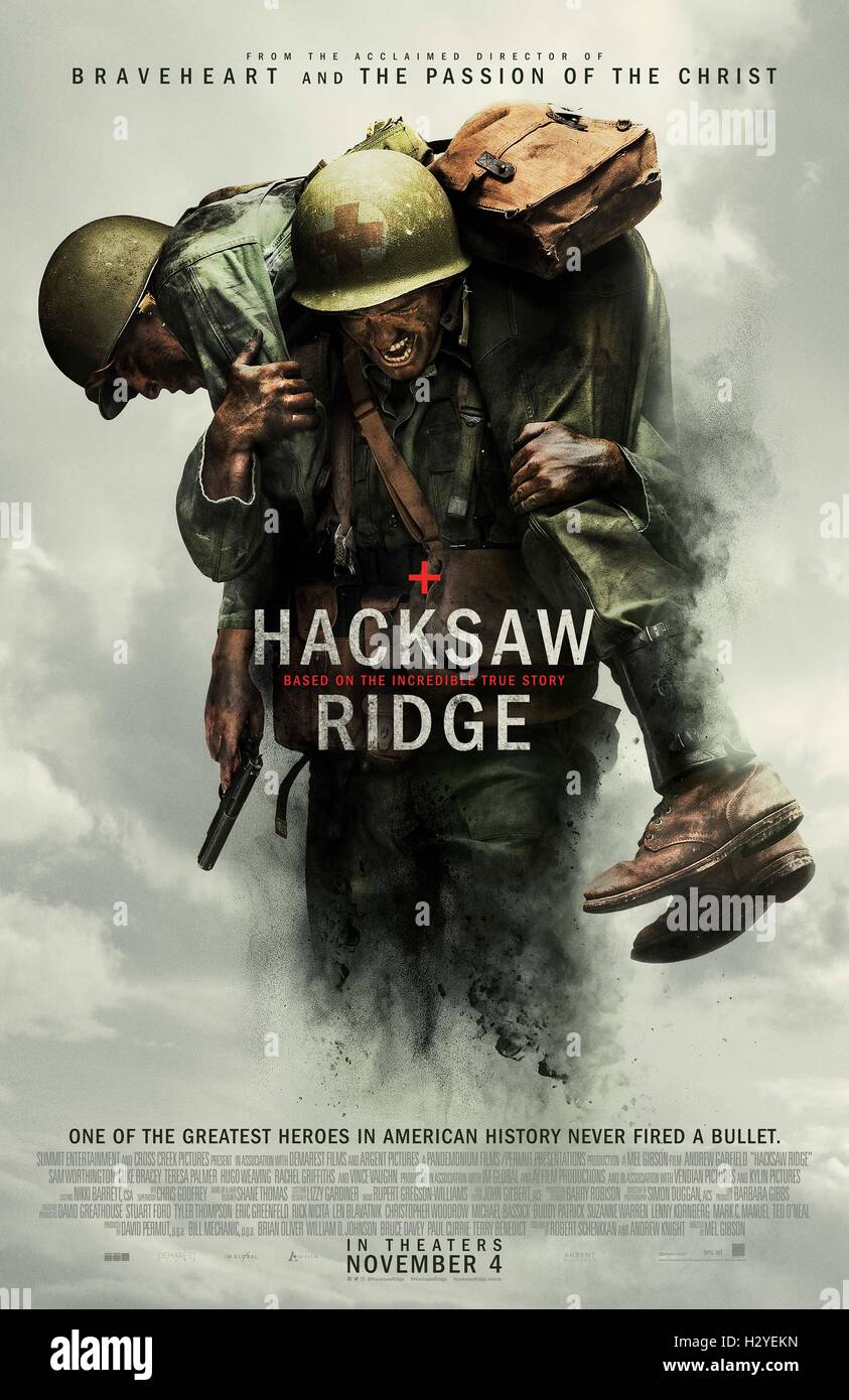 RELEASE DATE: November 4, 2016 TITLE: Hacksaw Ridge STUDIO: Lionsgate DIRECTOR: Mel Gibson PLOT: WWII American Army Medic Desmond T. Doss, who served during the Battle of Okinawa, refuses to kill people and becomes the first Conscientious Objector in American history to be awarded the Medal of Honor STARRING: Poster Art (Credit Image: c Lionsgate/Entertainment Pictures/) Stock Photo