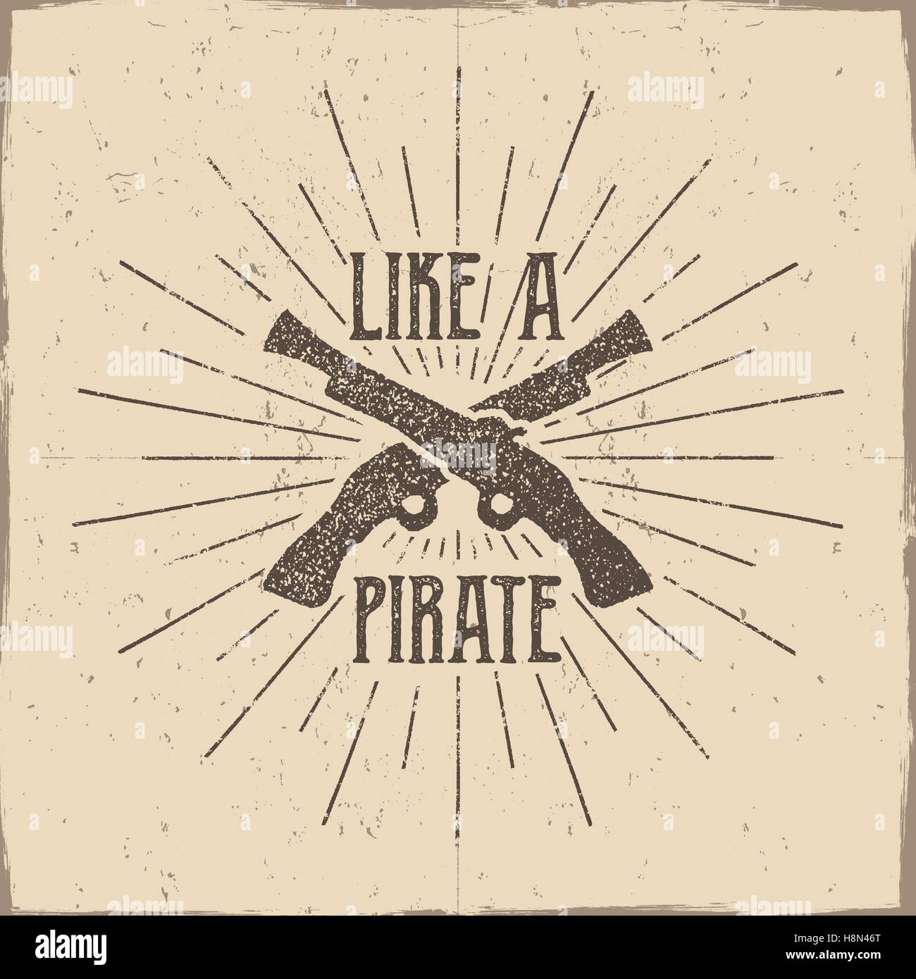 Inspirational typography label, poster. Motivation Vector text - Like a pirate with grunge ...