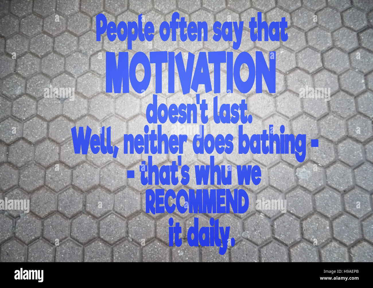 https://c8.alamy.com/comp/H9AEPB/people-often-say-that-motivation-doesnt-last-well-neither-does-bathing-H9AEPB.jpg