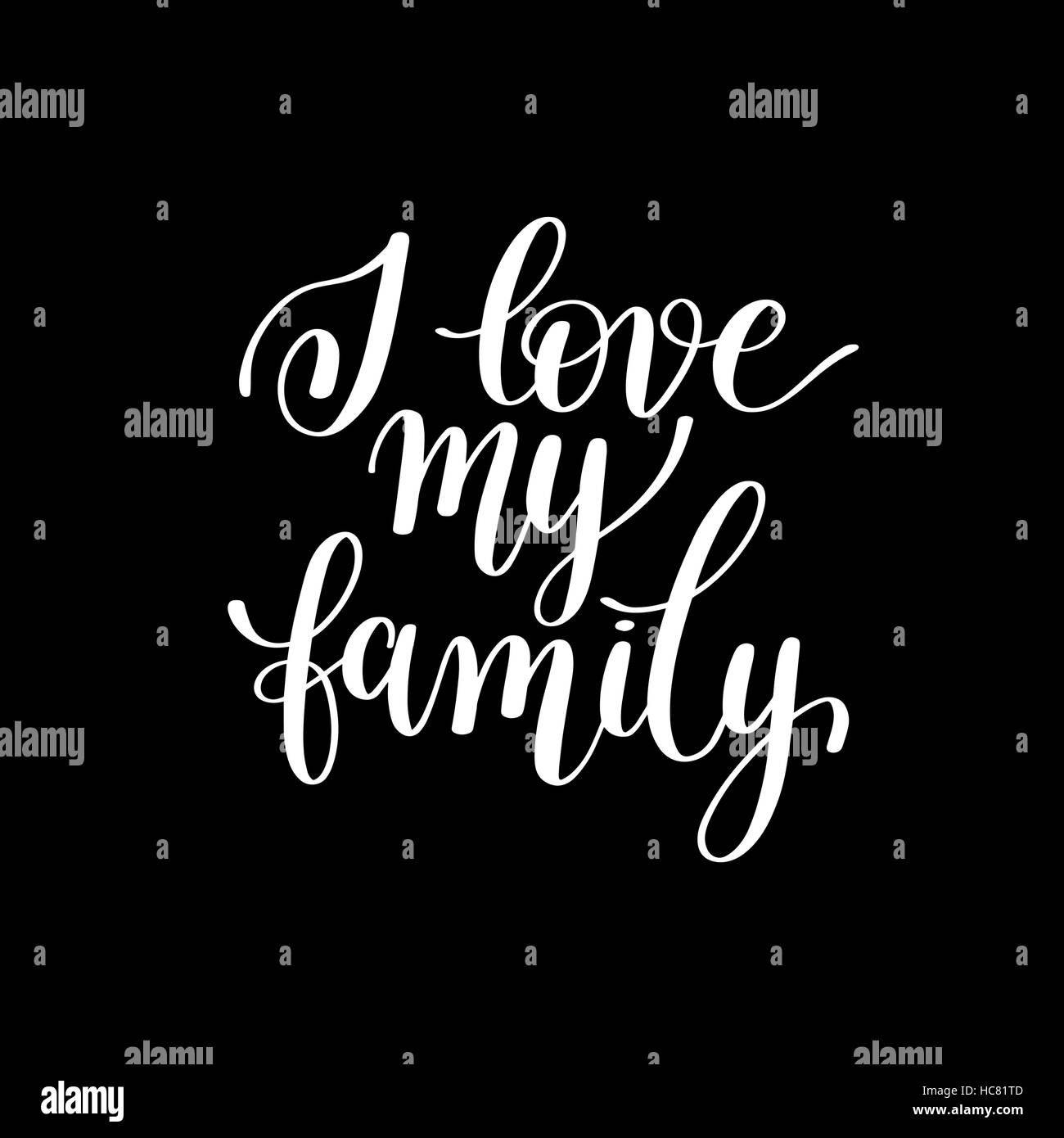 I love my family handwritten calligraphy positive quote to your Stock