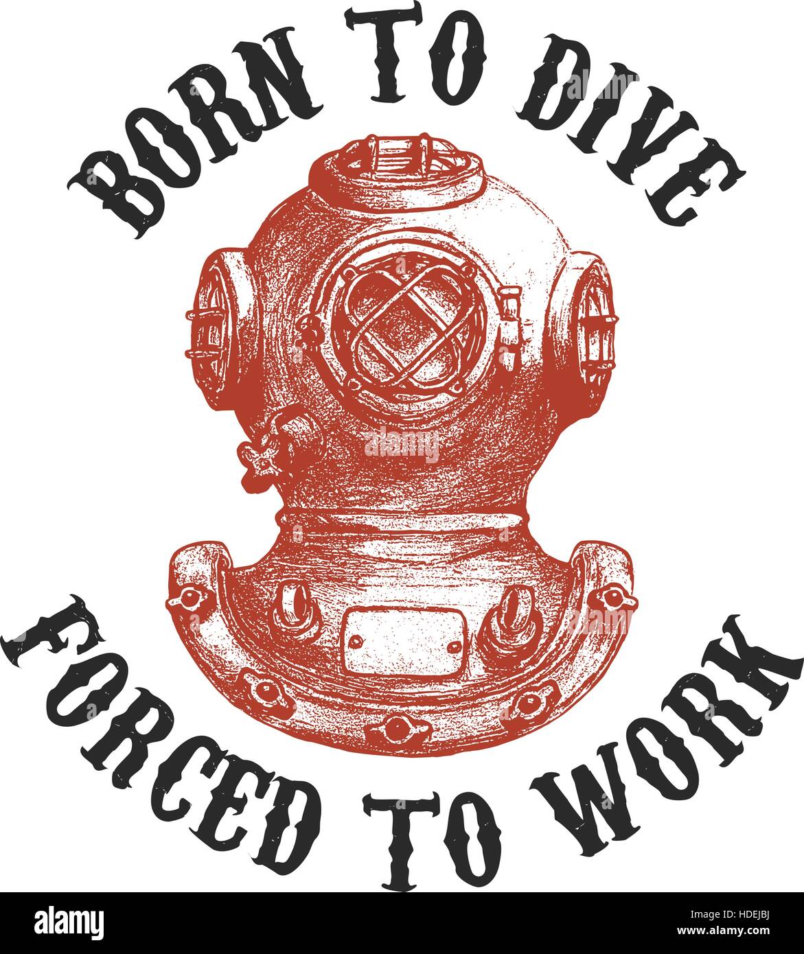 Born to dive forsed to work .Old style diver helmet isolated on white ...