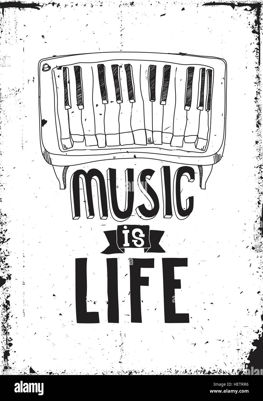 Music is life. Simple inspirational motivational quote poster with piano,  hand drawing letters in black, white color, grunge efect. Prefect creative  c Stock Vector Image & Art - Alamy