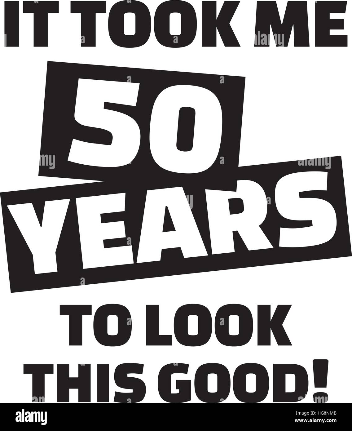 It took me 50 years to look this good - 50th birthday Stock Vector