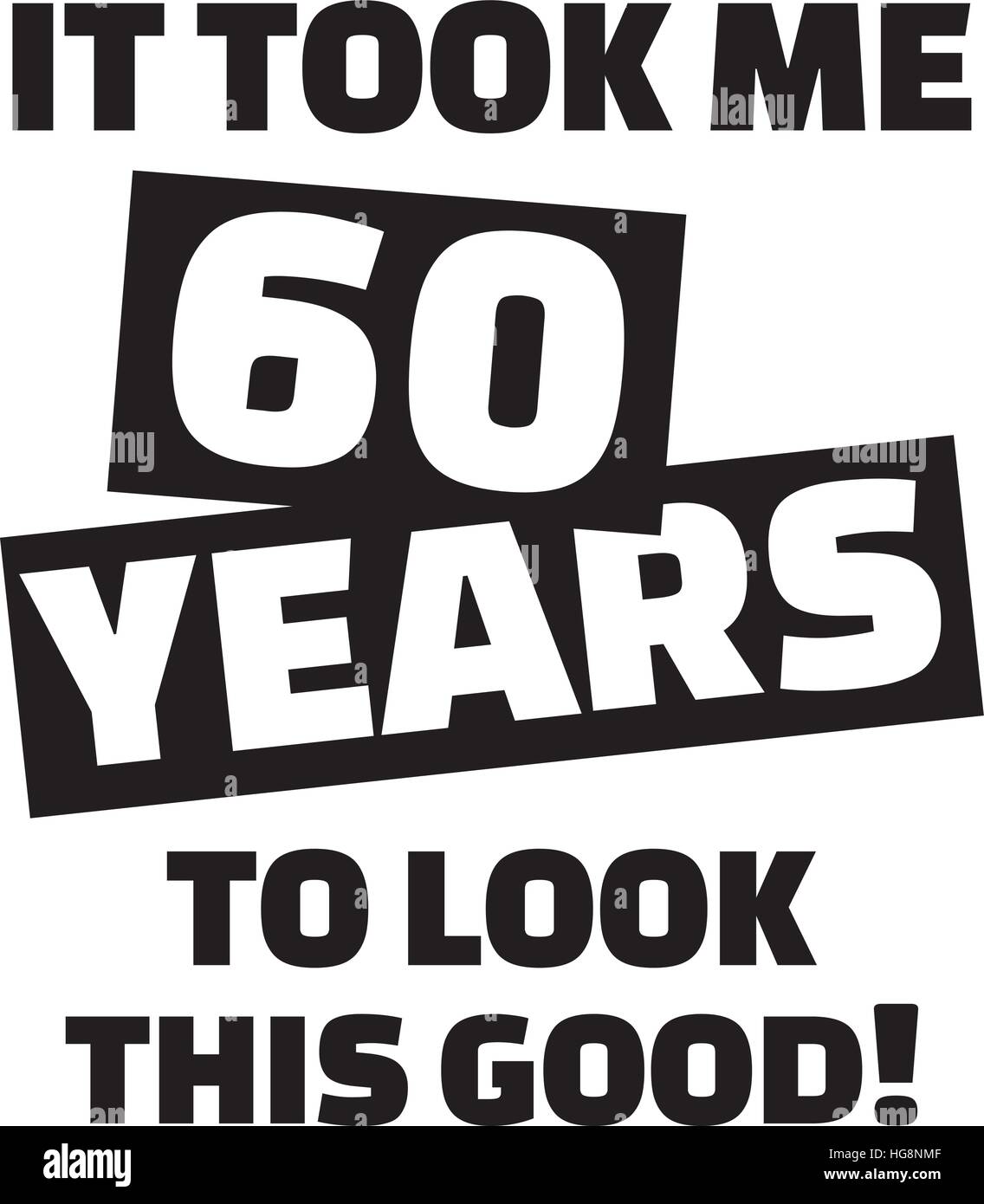 It took me 60 years to look this good 60th birthday Stock Vector