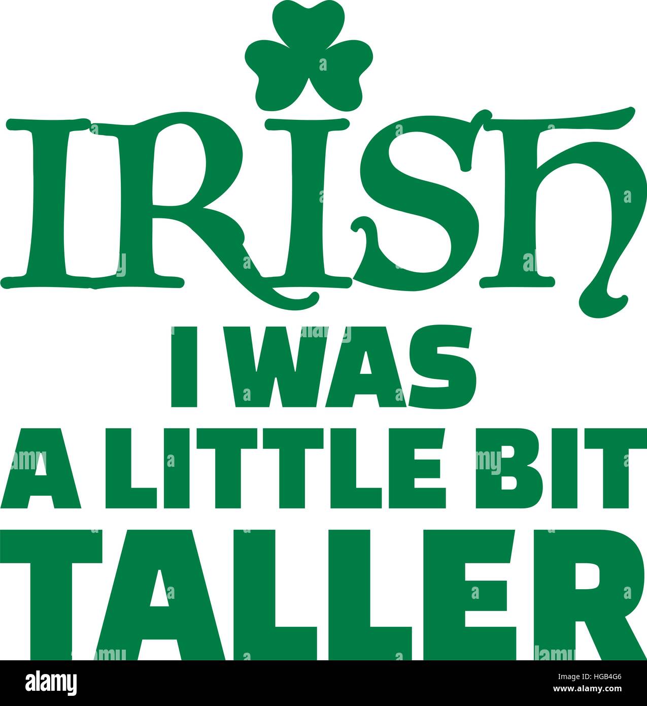 Irish i was a little bit taller - St. Patricks day saying Stock Vector