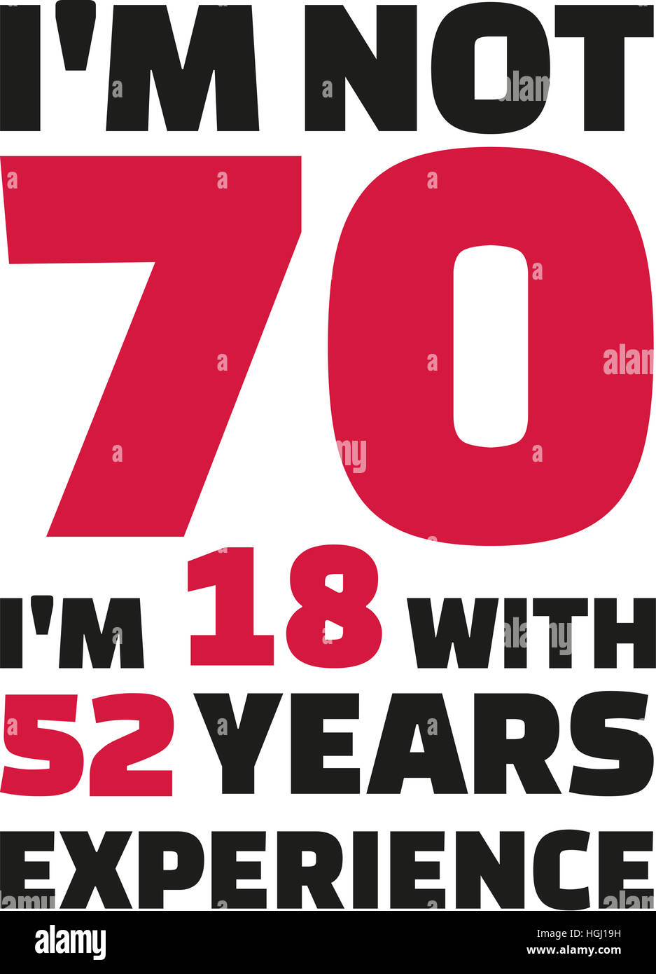 I'm not 70, I'm 18 with 52 years experience - 70th birthday Stock Photo