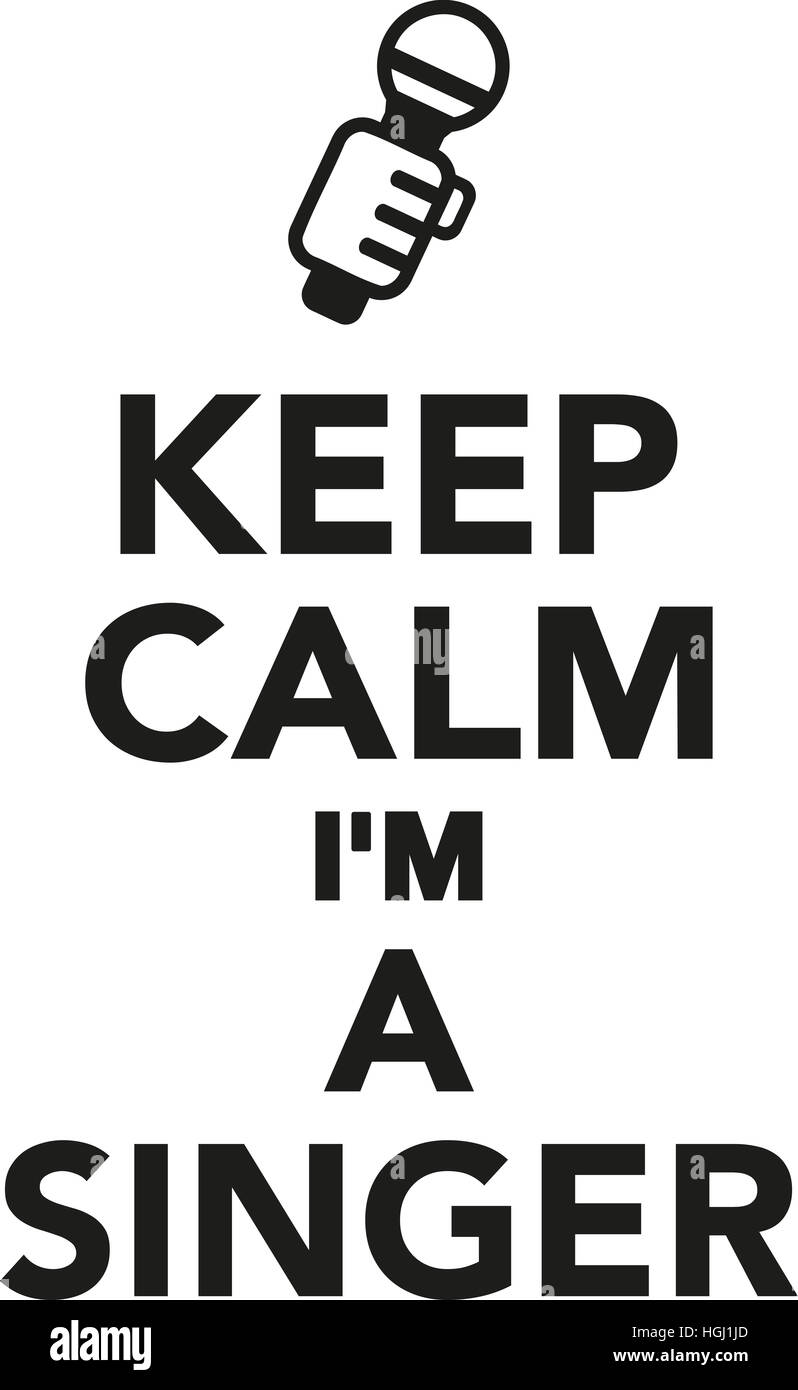 Keep calm I'm a Singer Stock Photo - Alamy